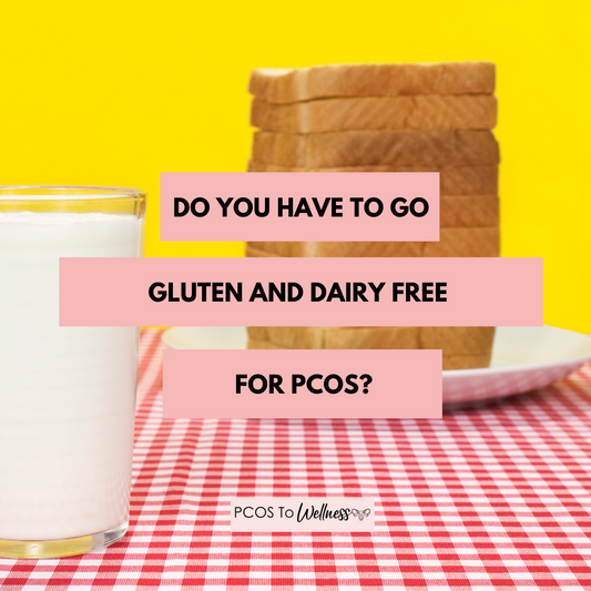 Do You Have To Go Gluten Free And Dairy Free For PCOS?